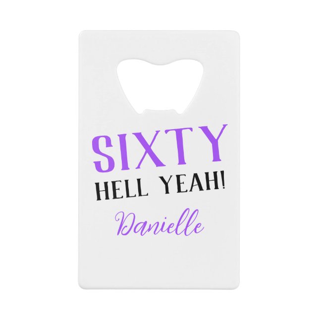 Sixty Hell Yeah! Purple 60th Birthday  Credit Card Bottle Opener (Front)