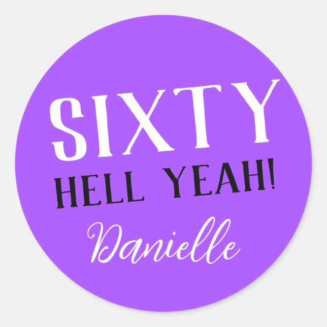 SIXTY HELL YEAH! Purple Custom 60th Birthday  Classic Round Sticker (Front)