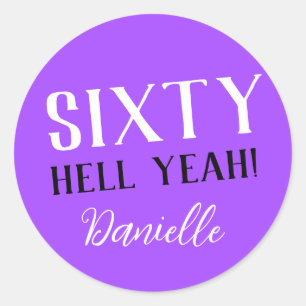 SIXTY HELL YEAH! Purple Custom 60th Birthday Classic Round Sticker