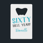 Sixty Hell Yeah! Turquoise 60th Birthday  Credit Card Bottle Opener<br><div class="desc">This sleek bottle opener packs a bold punch—just like the birthday girl! Featuring the sassy “Sixty Hell Yeah!” message and her name in turquoise, it’s the ultimate mix of useful and fabulous. Gift it solo or pair with matching purple party accessories from the collection for a full sixtieth celebration vibe....</div>