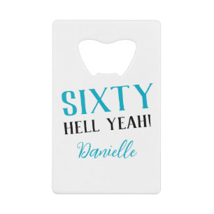 Sixty Hell Yeah! Turquoise 60th Birthday  Credit Card Bottle Opener