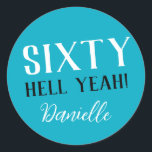 SIXTY HELL YEAH! Turquoise Funny 60th Birthday  Classic Round Sticker<br><div class="desc">Celebrate a milestone birthday with bold style! This “SIXTY HELL YEAH!” personalized sticker in bright turquoise is perfect for party favours, gift wrap, goodie bags, or sealing envelopes with a touch of fun. Fully customizable with any name, it's ideal for those who love a bit of edge on their big...</div>