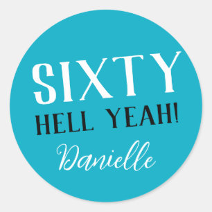 SIXTY HELL YEAH! Turquoise Funny 60th Birthday  Classic Round Sticker
