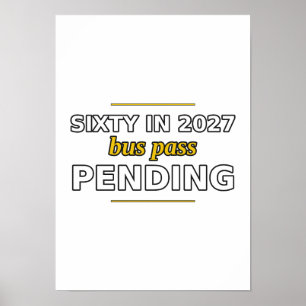 Sixty in 2027, Bus Pass Pending Poster