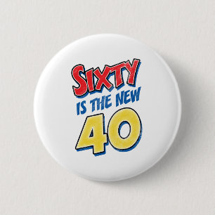 Sixty Is The New 40 Birthday 2 Inch Round Button