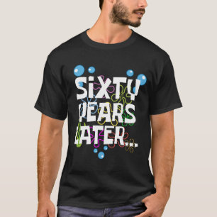 Sixty Years Later, Funny 60th Birthday Party T-Shirt