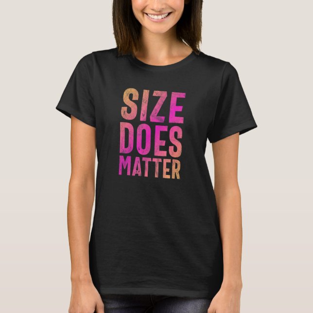 Size Does Matter 1 T-Shirt (Front)