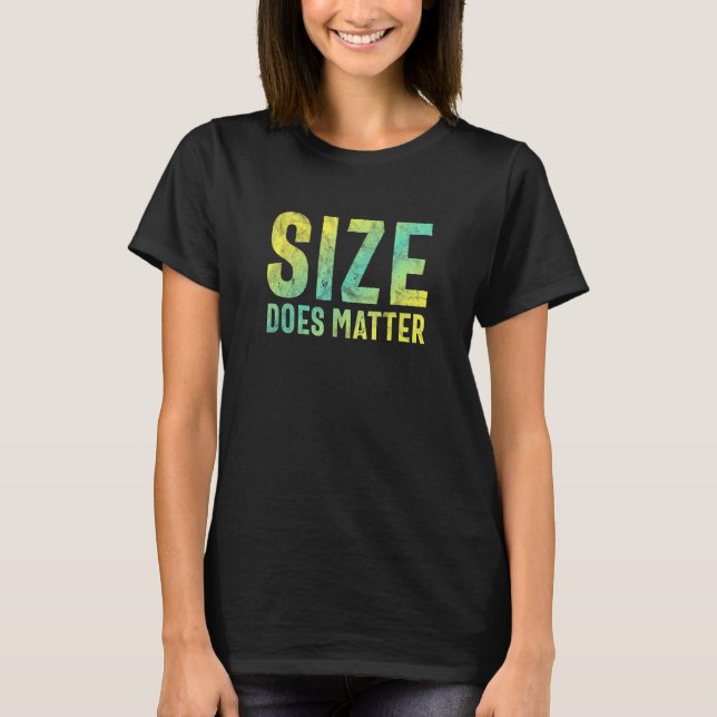 Size Does Matter T-Shirt (Front)