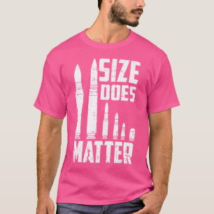 Size Matter Bullet Ammo Pro Gun Lover Cool Enthusi T-Shirt