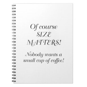 SIZE MATTERS NOTEBOOK