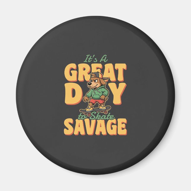 Skate Dog Great Day Savage Magnet (Front)