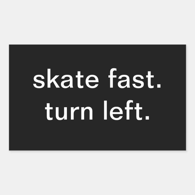 skate fast.  turn left. sticker (Front)