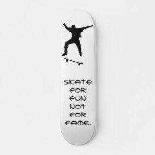 Skate for fun - not for fame skateboard