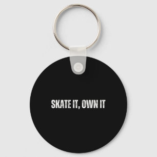 Skate It Own It - Cheerfully Skateboarding Weekend Keychain