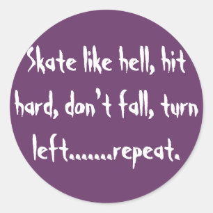 Skate like hell, hit hard, don't fall, turn lef... classic round sticker