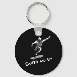Skate Me Up Skateboard Skater Skating Gift Skatebo Keychain
