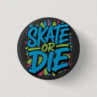 Skate Or Die Graffiti Typography Illustration 1 Inch Round Button