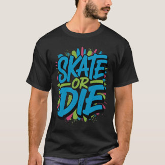 Skate Or Die Graffiti Typography Illustration T-Shirt