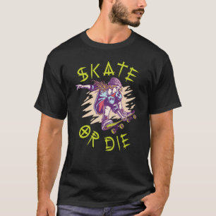 Skate or die Skateboarder Girl T-Shirt