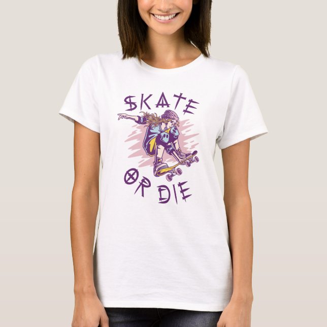 Skate or die Skateboarder Girl T-Shirt (Front)