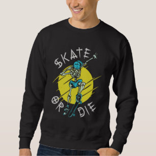 Skate or die Skeleton Skateboarder Sweatshirt