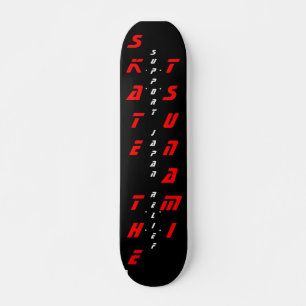 SKATE THE TSUNAMI SUPPORT JAPAN RELIEF SKATEBOARD