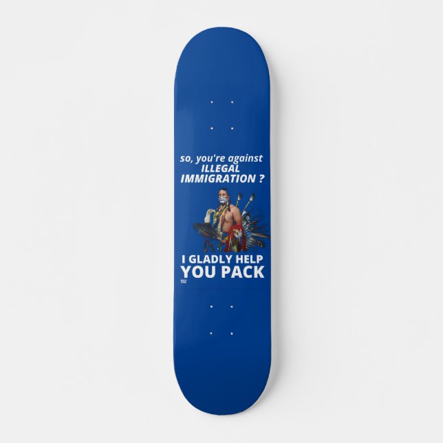 SKATEBOARD "ALORS VOUS ÊTES CONTRE L'IMMIGRATION ILLÉGALE ?.. (Devant)