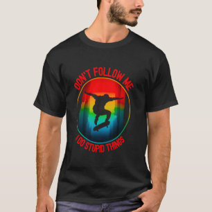 Skateboard Art Skateboarding I do stupid things T-Shirt