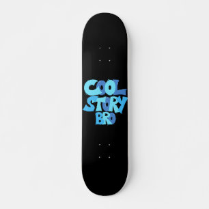 Skateboard Cool Story Bro