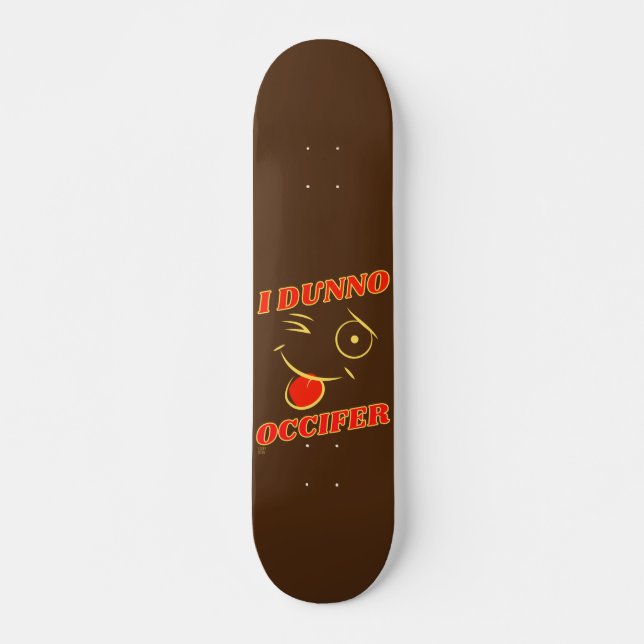skateboard drôle "I DUNNO..." (Devant)
