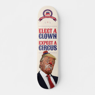 Skateboard Élisez Un Clown, Attendez Un Cirque - Anti Trump