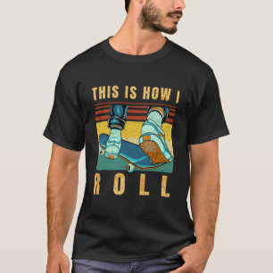 Skateboard Gifts - Skater - This Is How I Roll - R T-Shirt