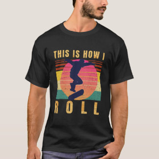 Skateboard Gifts - Skater - This Is How I Roll - R T-Shirt