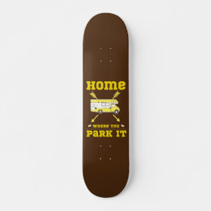 Skateboard HOME IS WHERE YOU PARK IT DE LIfe