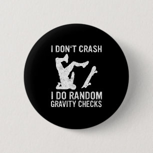 Skateboard I Don't Crash I Do Random Gravity Check 2 Inch Round Button