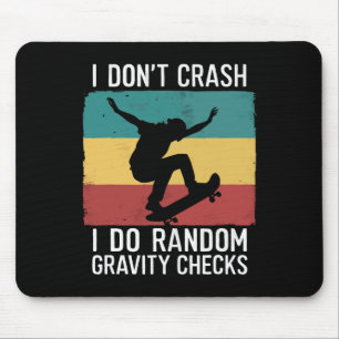 Skateboard I Don't Crash I Do Random Gravity Check Mouse Pad