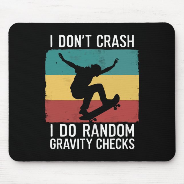 Skateboard I Don't Crash I Do Random Gravity Check Mouse Pad (Front)