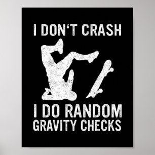 Skateboard I Don't Crash I Do Random Gravity Check Poster