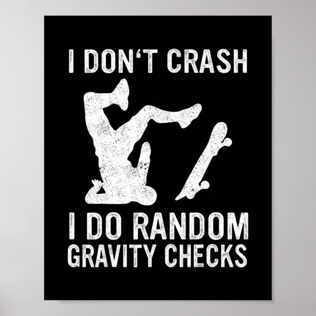 Skateboard I Don't Crash I Do Random Gravity Check Poster (Front)