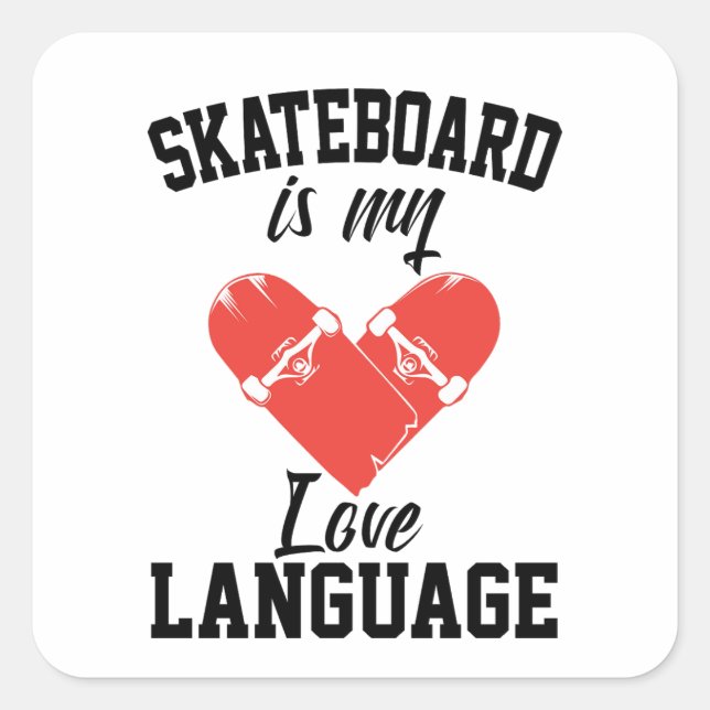 Skateboard is My Love Language -  Funny Skateboard Square Sticker (Front)