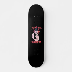 Skateboard J'Ai Trouvé Ce Humerus Éffrayant Halloween Axolotl