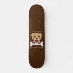Skateboard J'AIME MON CHIEN ET PEUT-ÊTRE 3 PERSONNES mignonne