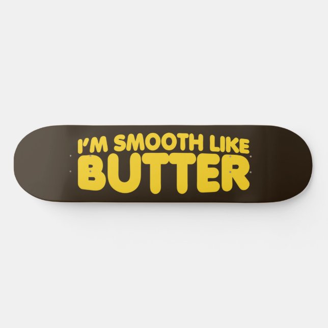Skateboard Je suis Smooth Like Butter (Horz)