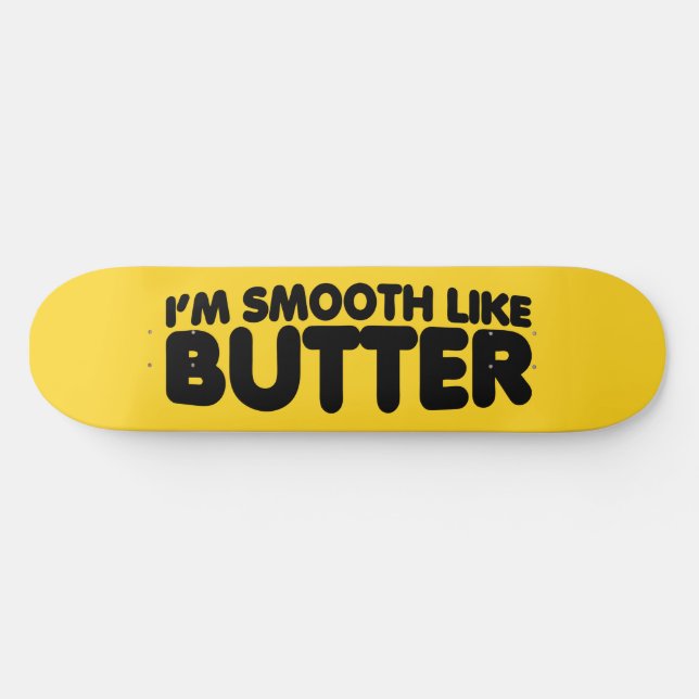 Skateboard Je suis Smooth Like Butter (Horz)
