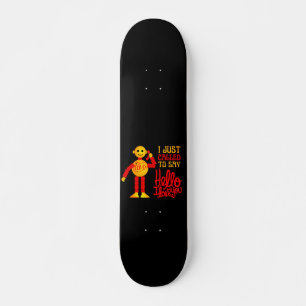 Skateboard JE VIENS DE DIRE BONJOUR JE T'AIME LES valentines