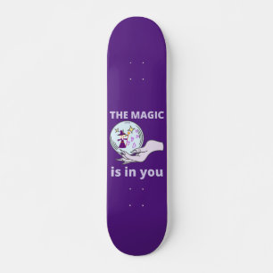 Skateboard LA MAGIE EST EN VOUS inspirant idée cadeau