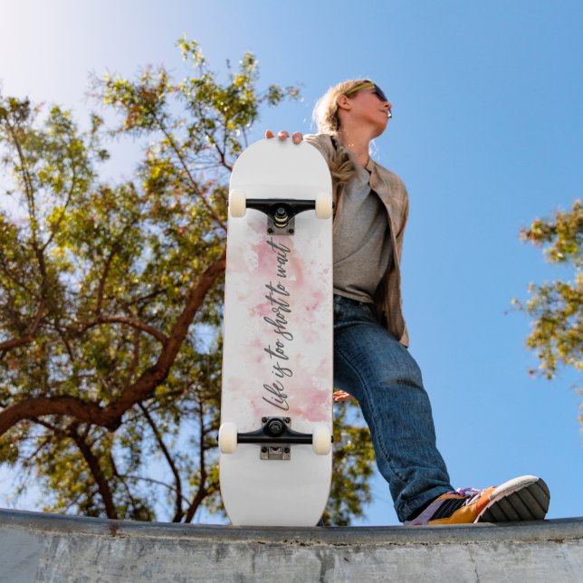 Skateboard La vie est trop courte pour attendre (Extérieur 1)