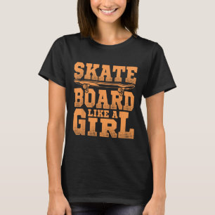 Skateboard Like A Girl Skateboarding Lover Skater T-Shirt