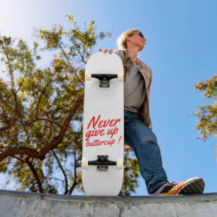 Skateboard NE JAMAIS ABANDONNER BUTTERCUP drôle et inspirant