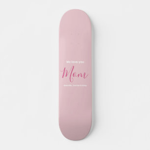 Skateboard Nous t'aimons Maman Pink Minimalist